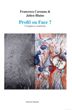 Profil ou face ? le contraire de l'origine : l'origine a contrario / Francesca Caruana & Julien Blaine